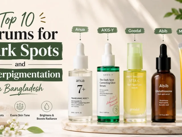 Top 10 Serums for Dark Spots and Hyperpigmentation in Bangladesh