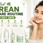 Korean Skincare Oily Skin: Best Routine for Healthy & Shine-Free Skin