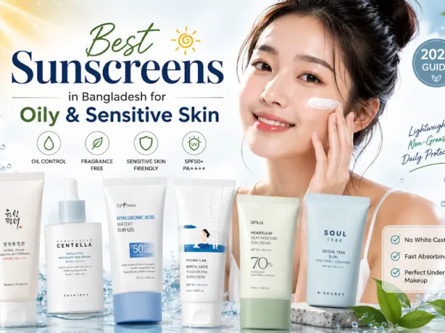 Top 10 Best Sunscreens in Bangladesh for Oily and Sensitive Skin