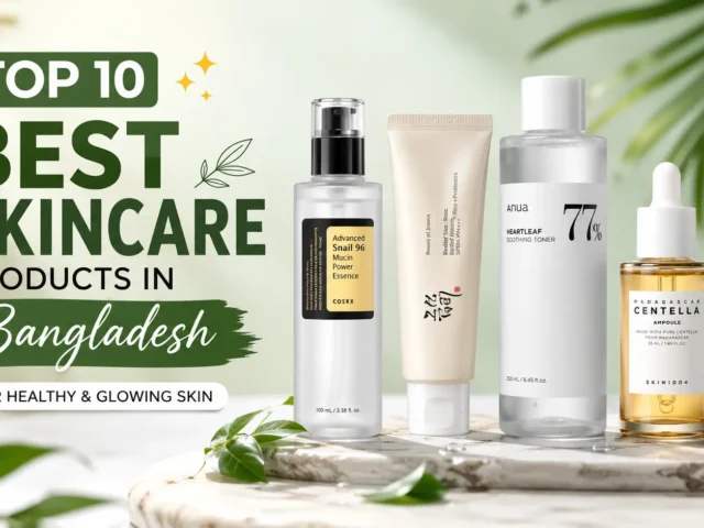 Top 10 Best Skincare Products in Bangladesh for Healthy & Glowing Skin